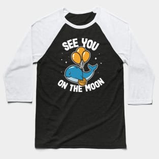 See You On The Moon Bitcoin Whale Funny Crypto BTC Gift Baseball T-Shirt